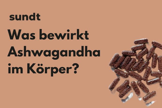 Was bewirkt Ashwagandha im Körper?