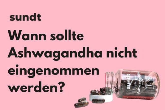 Wann sollte Ashwagandha nicht eingenommen werden?