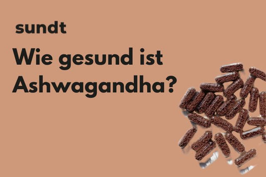 Wie gesund ist Ashwagandha?