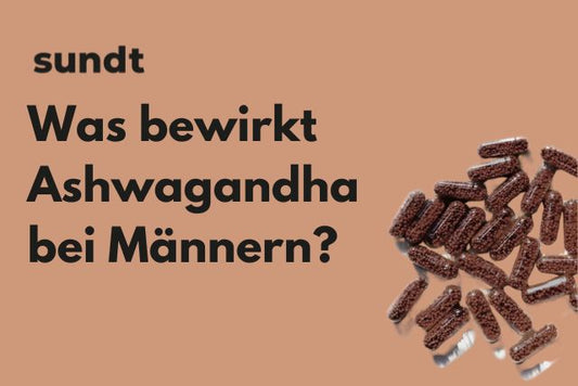 Was bewirkt Ashwagandha bei Männern?