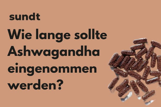 Wie lange sollte Ashwagandha eingenommen werden?