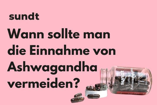 Wann sollte man die Einnahme von Ashwagandha vermeiden?