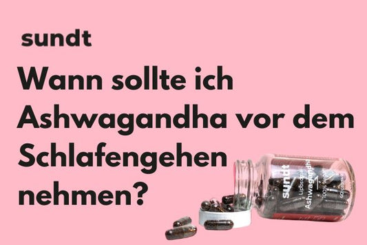 Wann sollte ich Ashwagandha vor dem Schlafengehen nehmen?