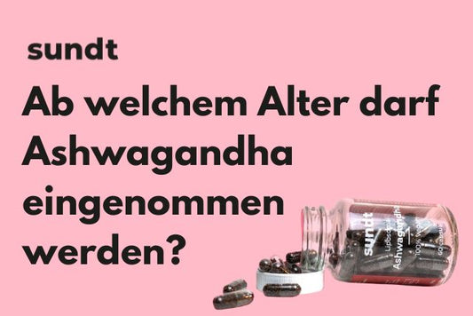 Ab welchem Alter darf Ashwagandha eingenommen werden?