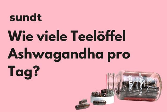 Wie viele Teelöffel Ashwagandha pro Tag?