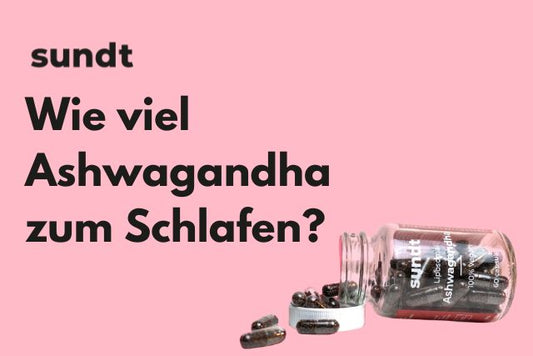 Wie viel Ashwagandha zum Schlafen?