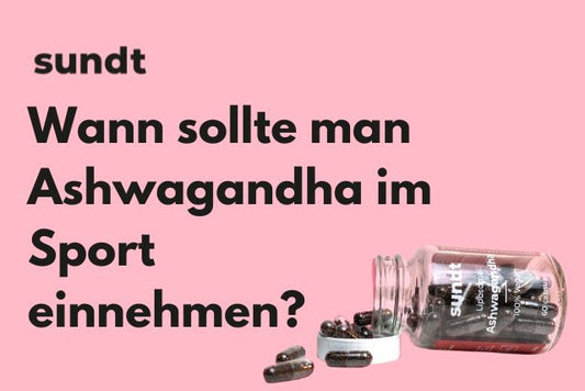 Wann sollte man Ashwagandha im Sport einnehmen?