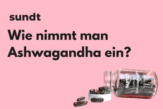 Wie nimmt man Ashwagandha ein?