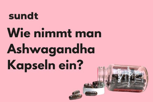 Wie nimmt man Ashwagandha Kapseln ein?